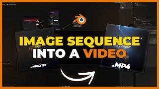 CONVERT IMAGE SEQUENCE TO VIDEO! - Blender Tutorial