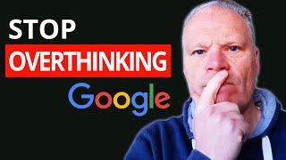 Break The Habit Of Overthinking Google