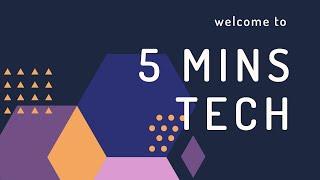 Welcome to 5 Minutes Tech