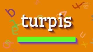 TURPIS - HOW TO PRONOUNCE IT?