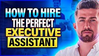 How To Hire The Perfect Executive Assistant