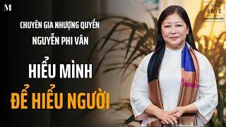 Hiểu mình để hiểu người | Chuyên gia nhượng quyền Nguyễn Phi Vân | Doanh nhân thực chiến