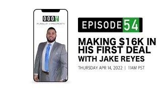 54. Making $16k on His First Deal with Jake Reyes