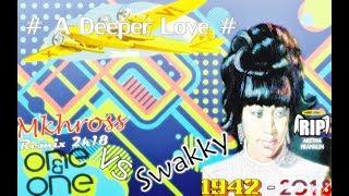 Aretha Franklin Feat  (One & One) VS (Swakky) A Deeper Love (Mkhross.Remix.2k18)
