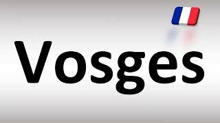 How to Pronounce  Vosges (French)