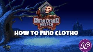 How to find Clotho in Graveyard Keeper