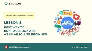 05. Best Way to Run Facebook Ads as an Absolute Beginner - Lesson 5- Idealnovate Live Training