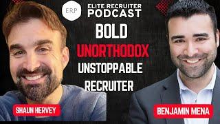 Be a Bold, Unorthodox, and Unstoppable Recruiter with Shaun Hervey