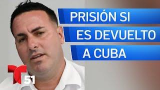 Cubano con orden de deportación en EEUU enfrenta 10 años de prisión si regresa a la isla