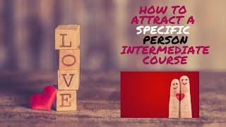 How to Attract a Specific Person 15 Day Intermediate Course (15 day e-Course)