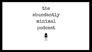 In Pursuit of Decluttering | The Abundantly Minimal Podcast | Episode 1