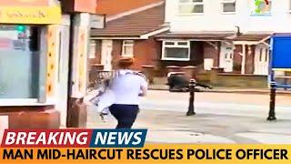 BREAKING NEWS: MAN, MID-HAIRCUT, HELPS TO RESCUE POLICE OFFICER UNDER ATTACK