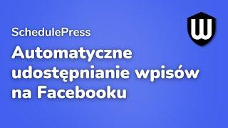 SchedulePress: Automatyczne udostępnianie wpisów na Facebooku