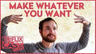 Make Whatever You Want - TRIFLIX CAST Clips