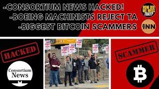 Consortium News | Boeing Machinists REJECT TA | Top 5 WORST Bitcoin Grifters | @GetIndieNews