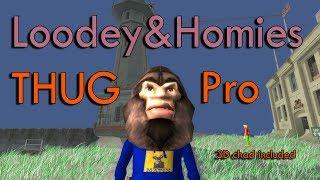 Loodey and Homies: Tony Hawk Underground MOD (THUGPro)