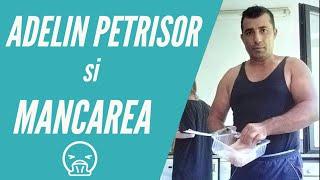 Adelin Petrisor si mancarea