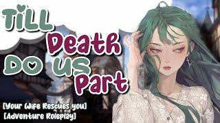 Till Death Do us Part [Fantasy Adventure Roleplay Asmr] [Multiple Speakers] [Rescued by your Wife]