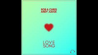 Rob & Chris x Andy Judge - Love Song