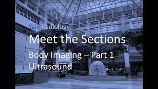 Yale Radiology, Meet the Sections: Body Imaging. Part 1 - Ultrasound.