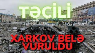 TƏCİLİ! Xarkov vuruldu. Ölənlər var