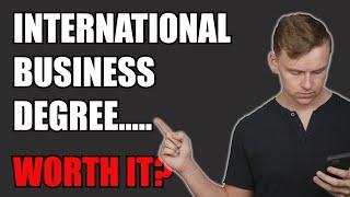 Is an INTERNATIONAL BUSINESS degree worth it?