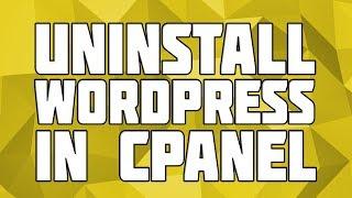 How to Uninstall Wordpress from CPanel!