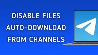 How To Disable Files Auto-Download From Channels On Telegram On PC