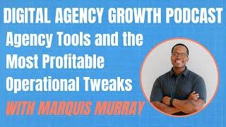 Marquis Murray on Agency Tools, Systems, and the Most Profitable Operational Tweaks