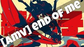 Kill La Kill [Amv] Ashes Remain "End Of Me"