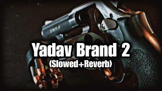 Yadav Brand 2  (Slowed+Reverb) | PURE-LOFI |