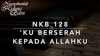 NKB 128 Ku Berserah Kepada Allahku (My Heavenly Father Watches Over Me) - Nyanyikanlah Kidung Baru