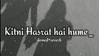 KITANI HASRAT HAI HUME|(slowed+reverb)lofi mix |lofi slowed reverb| old is gold...