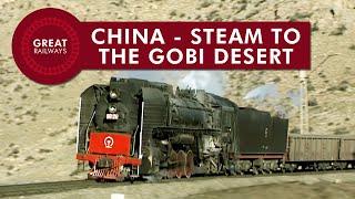 China - Steam to the Gobi Desert - English • Great Railways