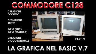 COMMODORE 128 CORSO SUL BASIC - LA GRAFICA - Part 2 - Creiamo un videogame con le SPRITE del C128D