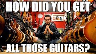 How Did You Get All Those Guitars