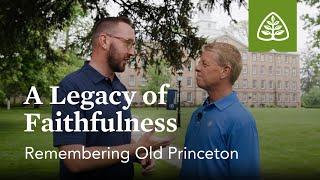 A Legacy of Faithfulness: Remembering Old Princeton