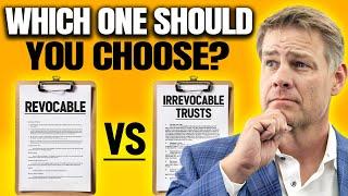 Revocable vs Irrevocable Trusts | Which One Should You Choose?