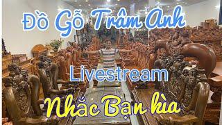 Đồ Gỗ Trâm Anh LIVESTREAM nhắc tới bạn / Chia sẻ về Đồ Gỗ