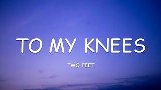 Two Feet - To My Knees (Lyrics)