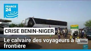 Crise diplomatique Bénin-Niger : le calvaire des voyageurs à la frontière • FRANCE 24