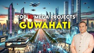 "Top 10 Mega Projects in Guwahati: Future Transformations You Need to Know"