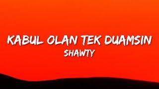 Shawty - Kabul Olan Tek Duamsın (Lyrics)