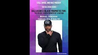 Michael Roberson - Ballroom a Black Prophetic Fire - CTSJ's Matrix