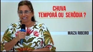 MAIZA RIBEIRO - CHUVA TEMPORÃ OU CHUVA SERÔDIA - QUAL DELAS VOCÊ QUER RECEBER NESTES ULTIMOS DIAS ?