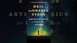 Astrophysics for People in a Hurry by Neil deGrasse Tyson (Summary)