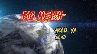 HOLD YA HEAD HIGH (BIG MEACH)