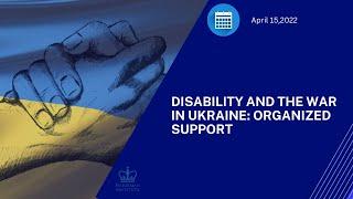 Disability and the War in Ukraine: Organized Support (4/15/22)