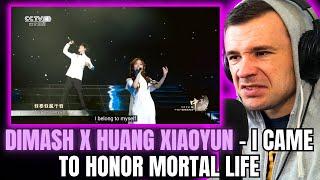 Dimash & Huang Xiaoyun - I Came To Honor Mortal Life (Reaction)