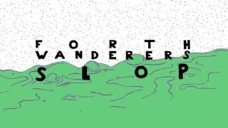 Forth Wanderers - Slop [Official Audio]